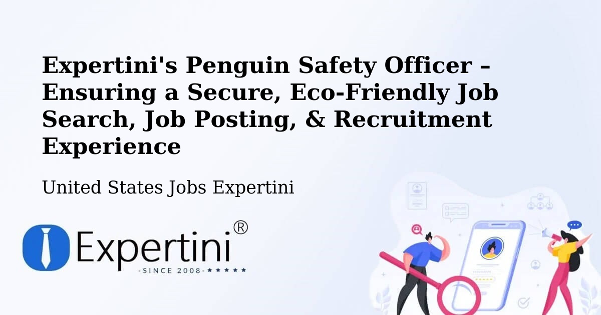 Expertini's Penguin Safety Officer – Ensuring a Secure, Eco-Friendly Job Search, Job Posting, & Recruitment Experience - United States Jobs Expertini